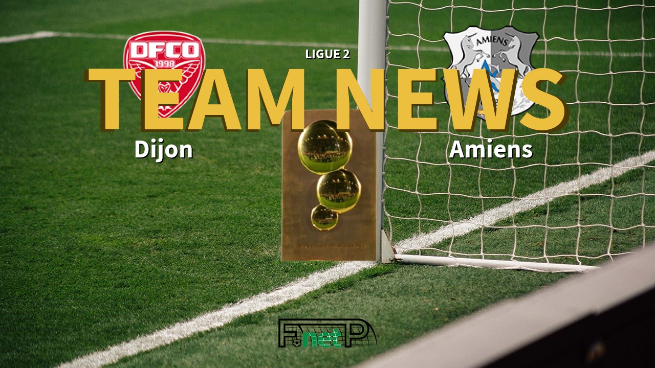 Ligue 2 News: Dijon vs Amiens Confirmed Line-ups