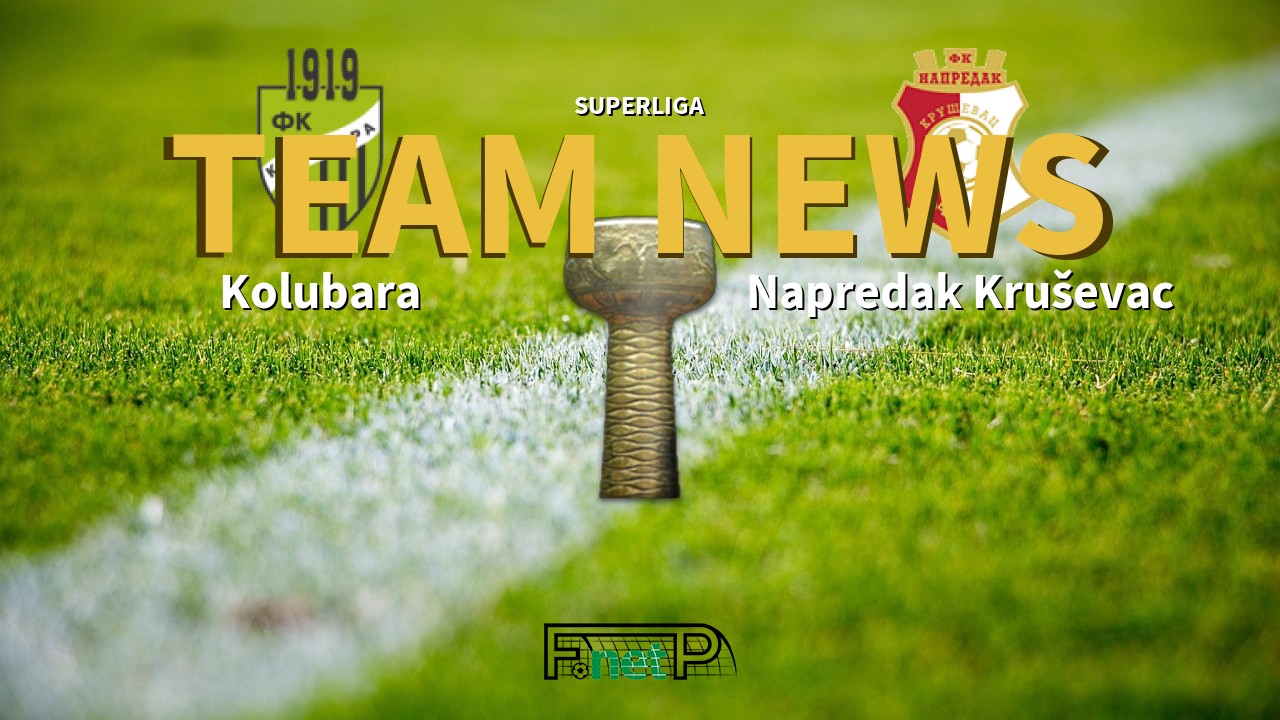 SuperLiga News: Kolubara vs Napredak Kruševac Confirmed Line-ups
