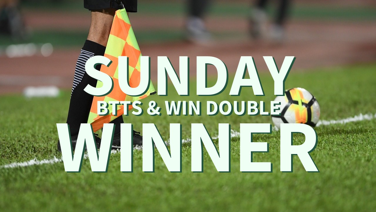 Sunday 5/1 BTTS & Win Double Lands!