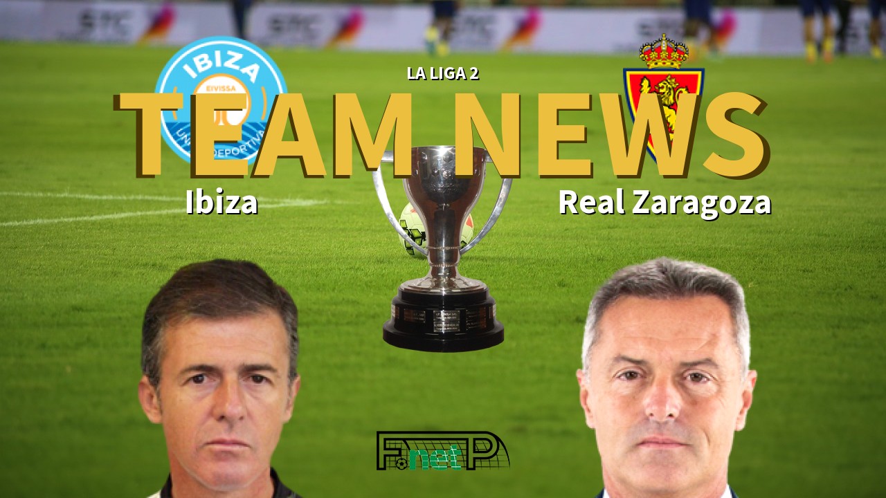 La Liga 2 News: Ibiza vs Real Zaragoza Confirmed Line-ups