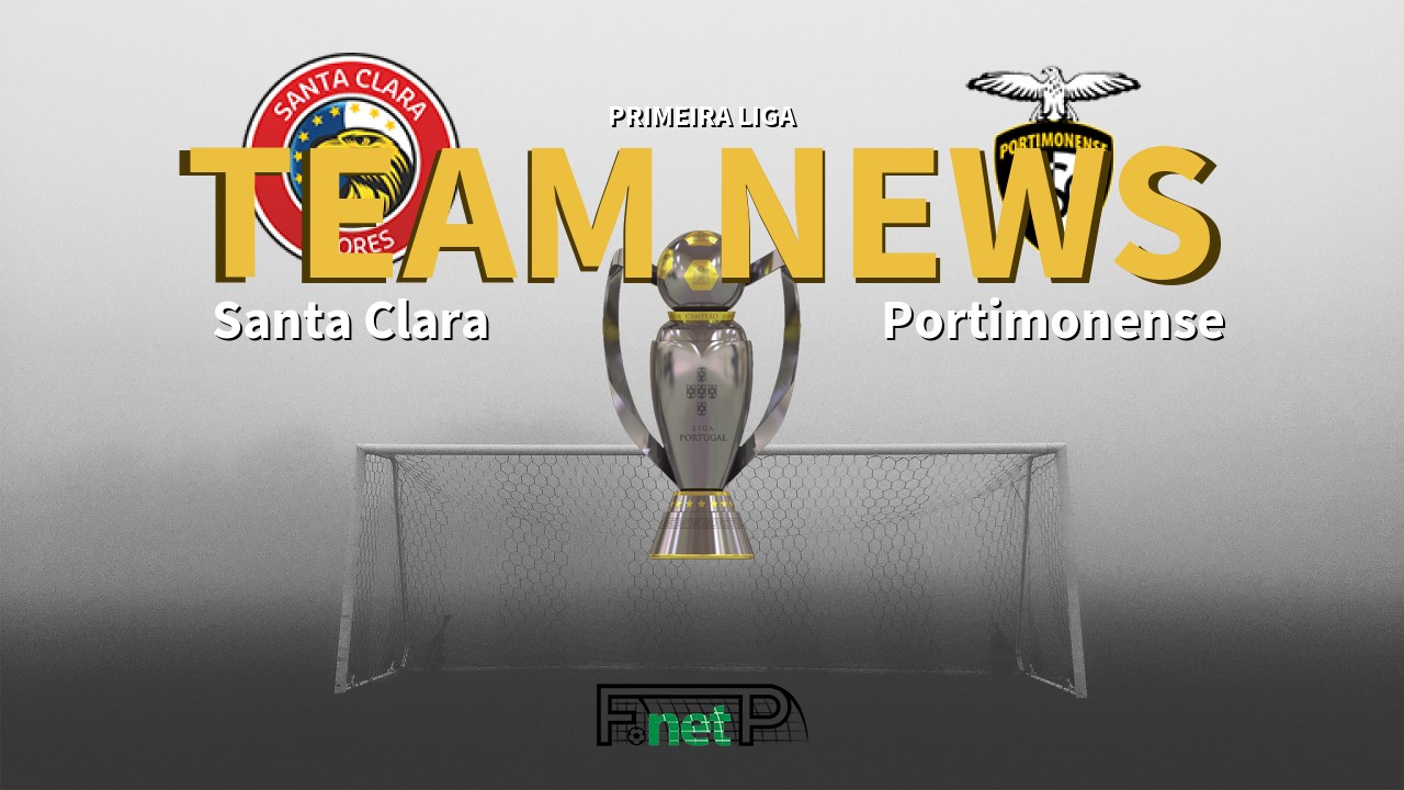 Primeira Liga News: Santa Clara vs Portimonense Confirmed Line-ups
