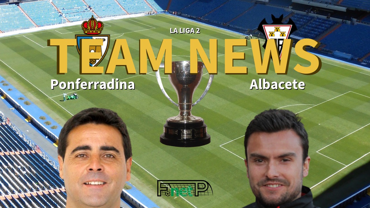 La Liga 2 News: Ponferradina vs Albacete Confirmed Line-ups