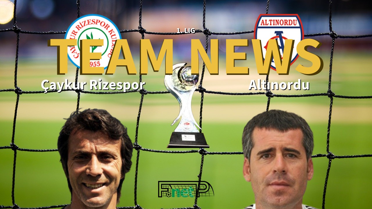 1. Lig News: Çaykur Rizespor vs Altınordu Confirmed Line-ups