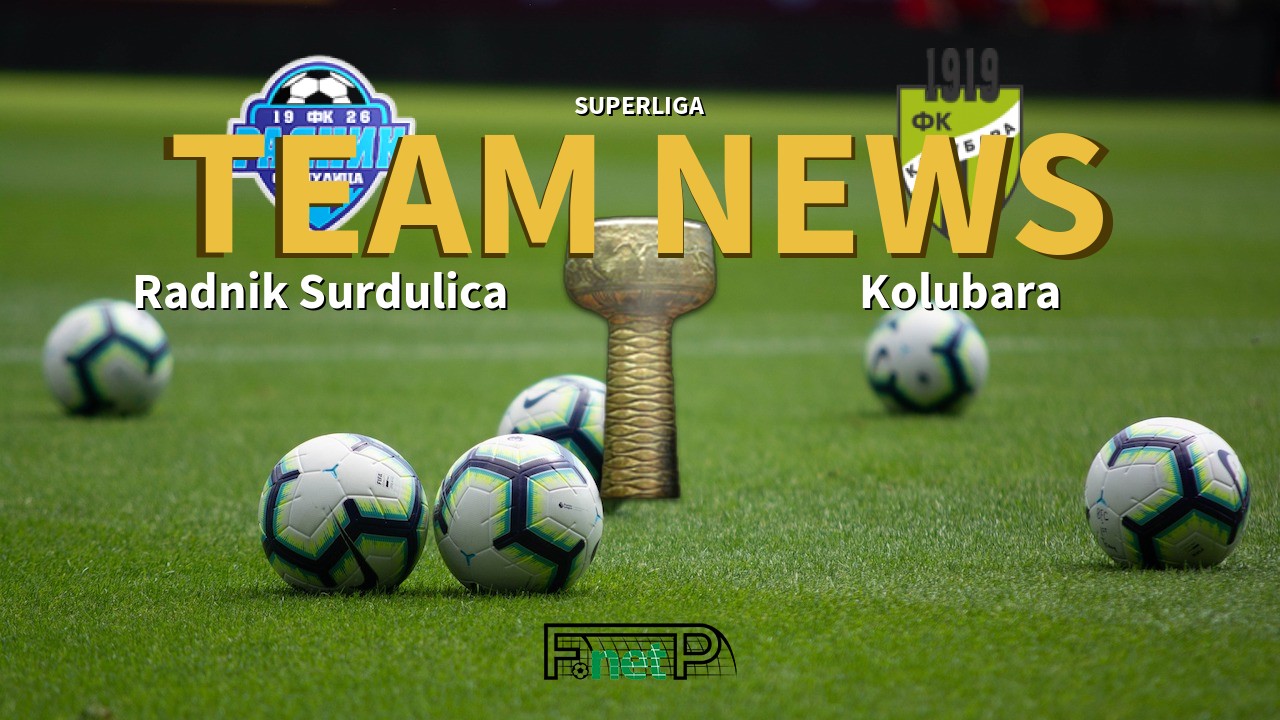 SuperLiga News: Radnik Surdulica vs Kolubara Confirmed Line-ups