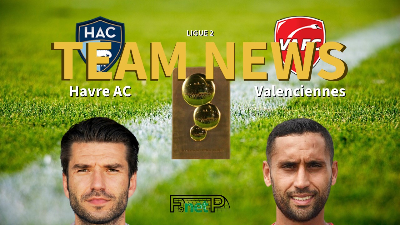 Ligue 2 News: Havre AC vs Valenciennes FC Confirmed Line-ups