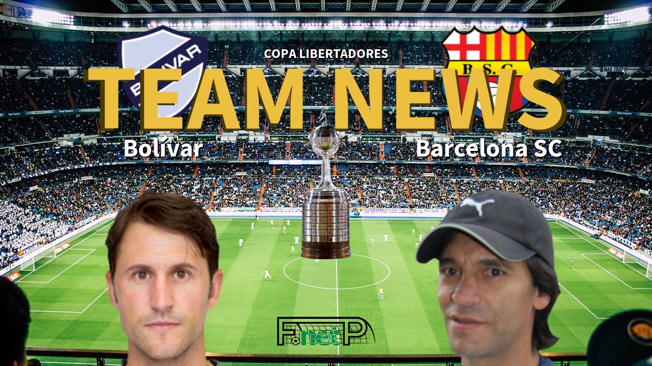 Copa Libertadores News: Bolívar vs Barcelona SC Confirmed Line-ups
