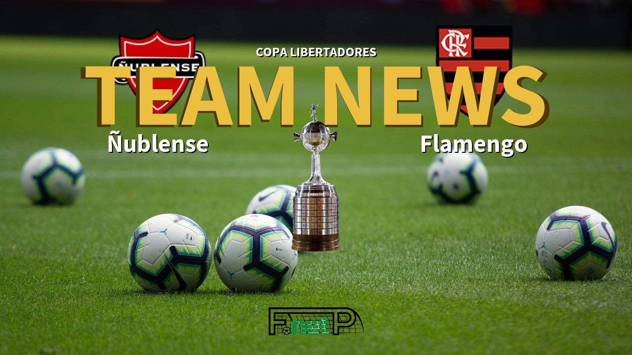 Copa Libertadores News: Ñublense vs Flamengo Confirmed Line-ups