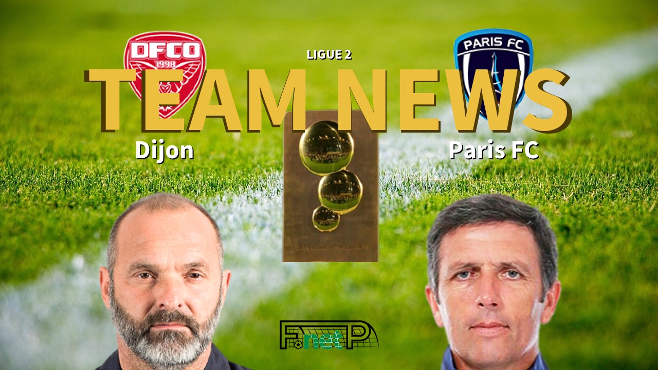 Ligue 2 News: Dijon vs Paris FC Confirmed Line-ups