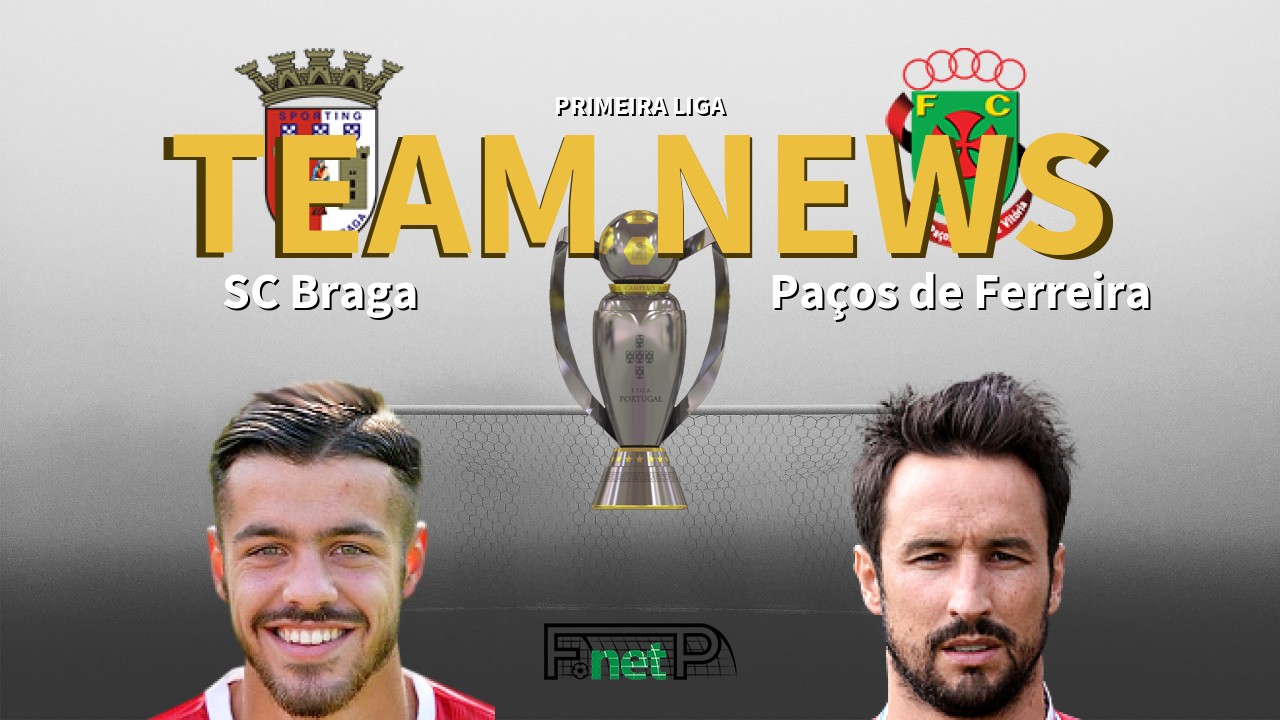 Primeira Liga News: Braga vs Paços de Ferreira Confirmed Line-ups