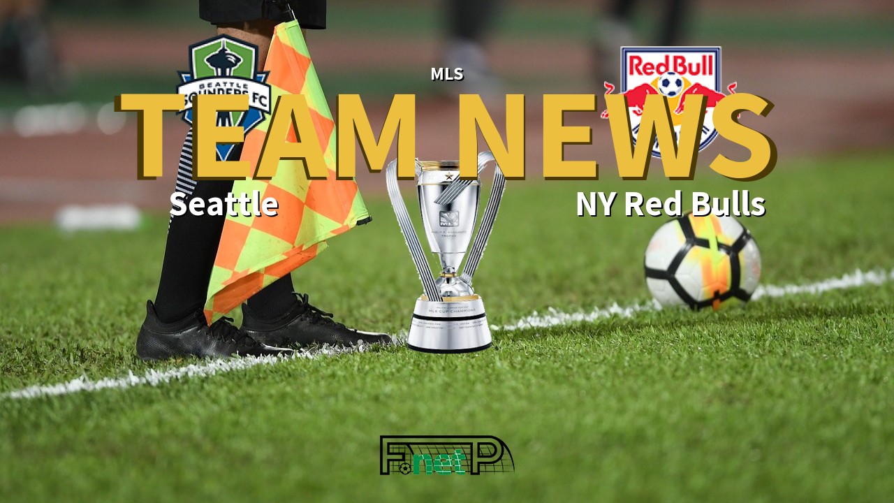 MLS News: Seattle Sounders FC vs New York Red Bulls Confirmed Line-ups