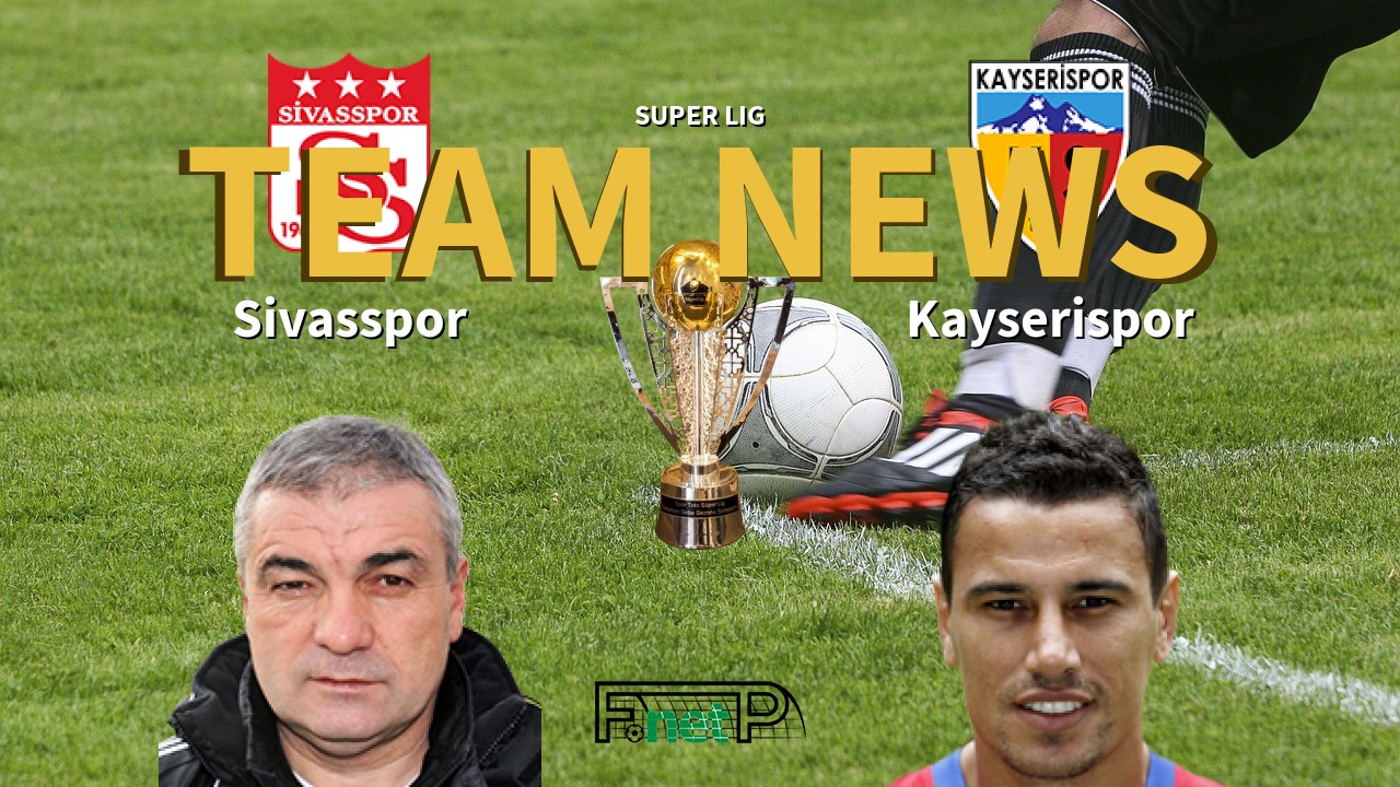 Super Lig News: Sivasspor vs Kayserispor Confirmed Line-ups