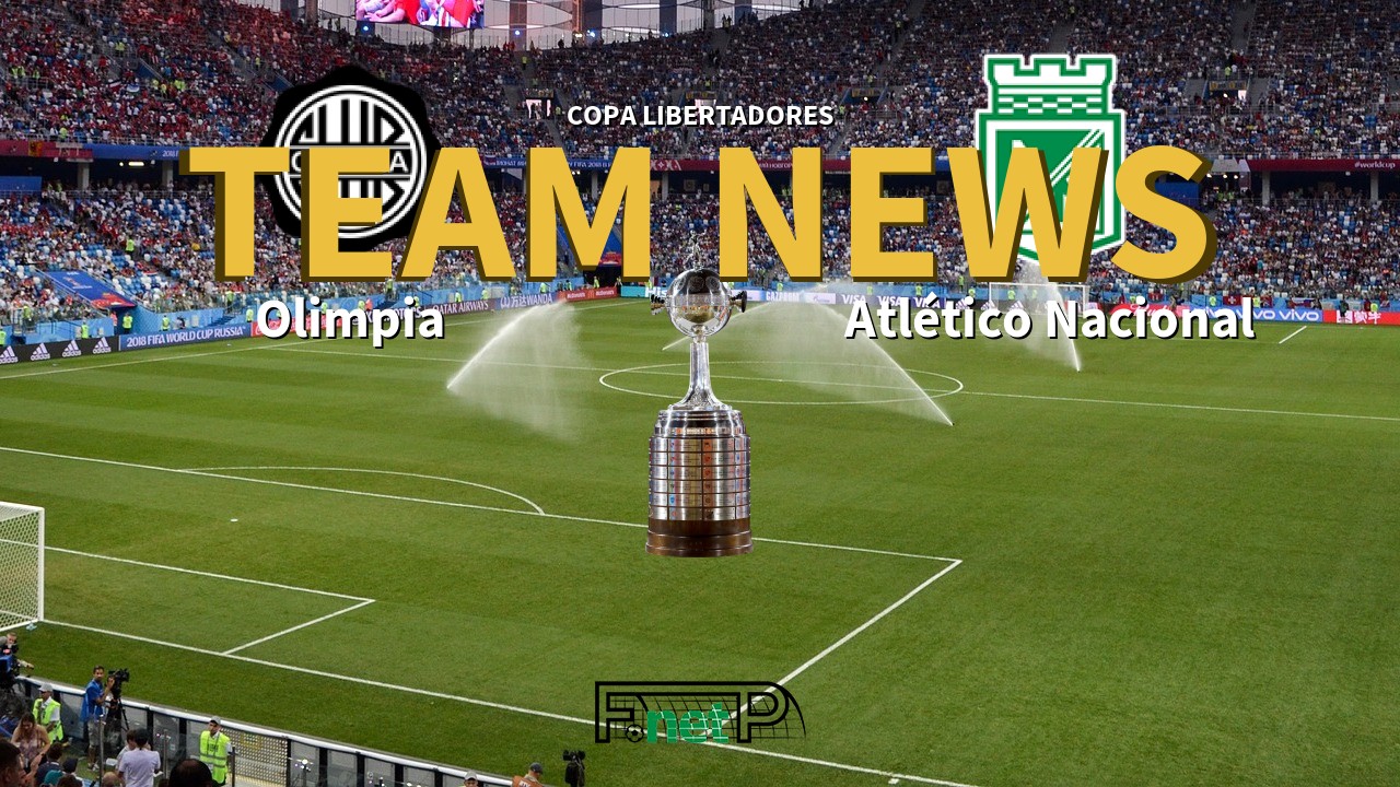 Copa Libertadores News: Olimpia vs Atlético Nacional Confirmed Line-ups