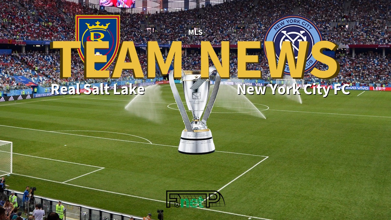 MLS News: Real Salt Lake vs New York City FC Confirmed Line-ups