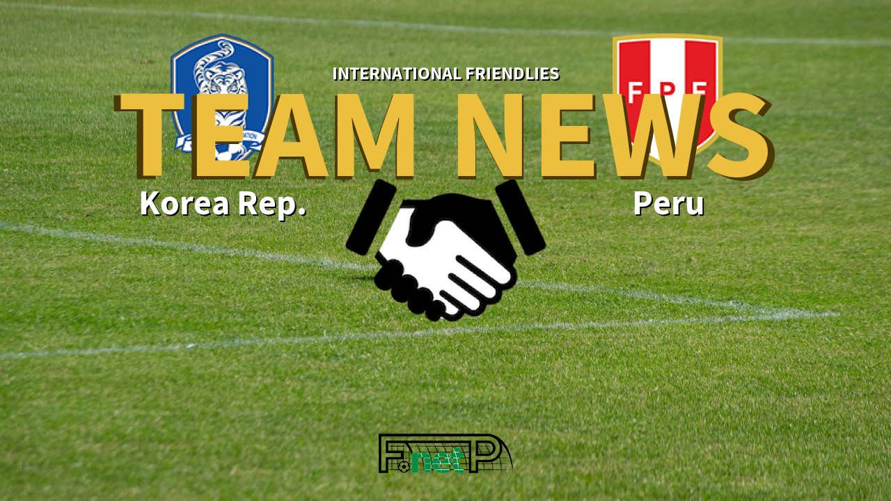 International Friendlies News: Korea Republic vs Peru Confirmed Line-ups