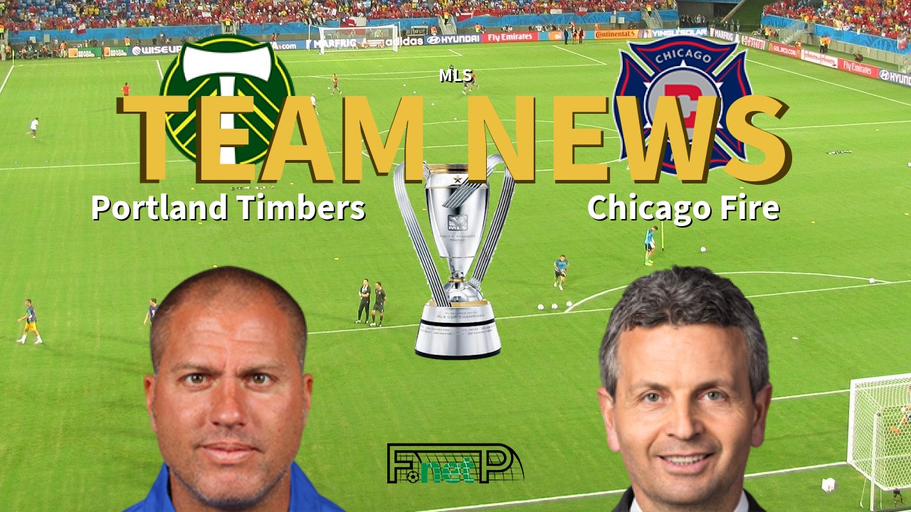 MLS News: Portland Timbers vs Chicago Fire Confirmed Line-ups