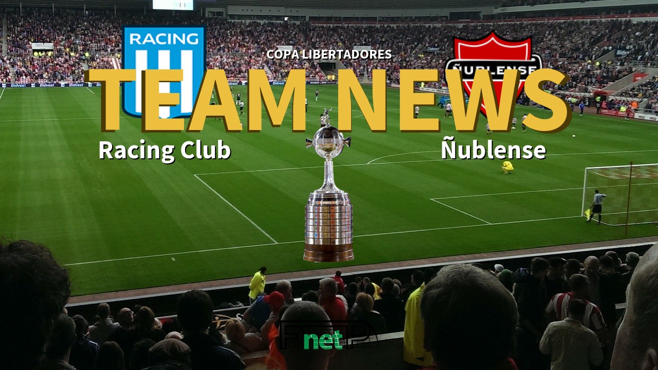 Copa Libertadores News: Racing Club vs Ñublense Confirmed Line-ups