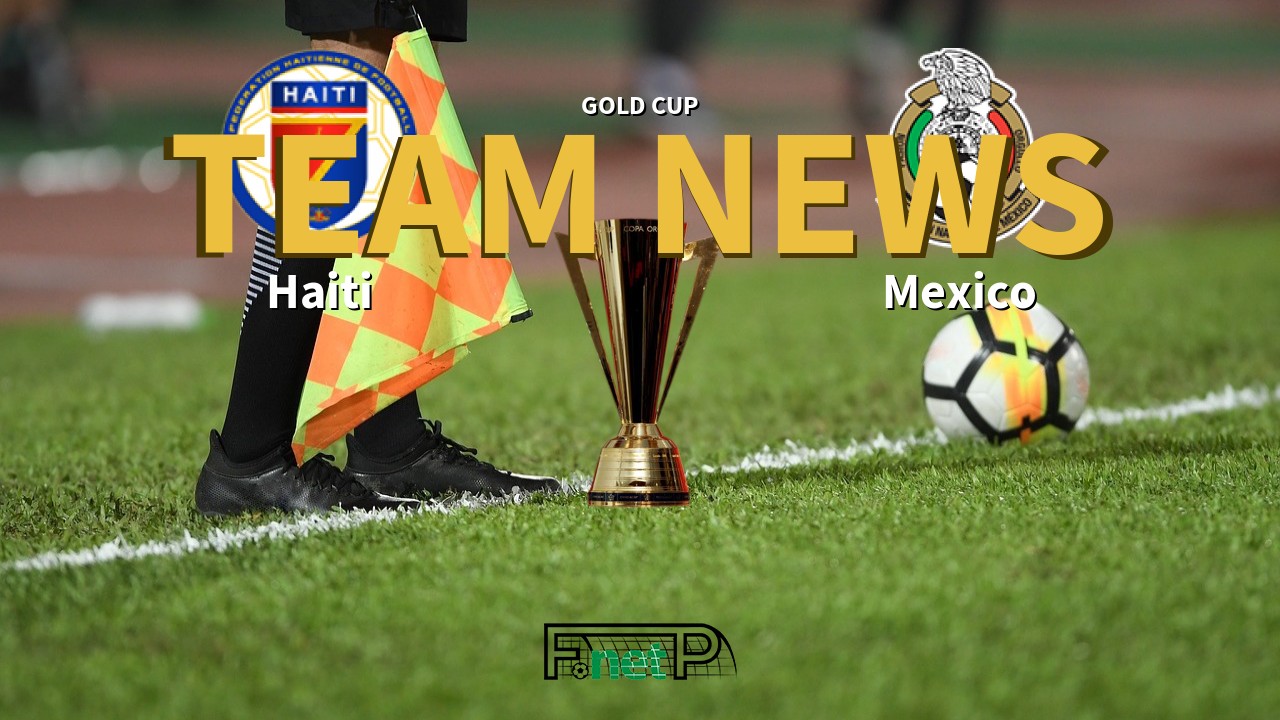 Gold Cup News: Haiti vs Mexico Confirmed Line-ups