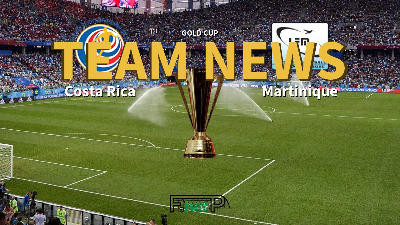 Gold Cup News: Costa Rica vs Martinique Confirmed Line-ups