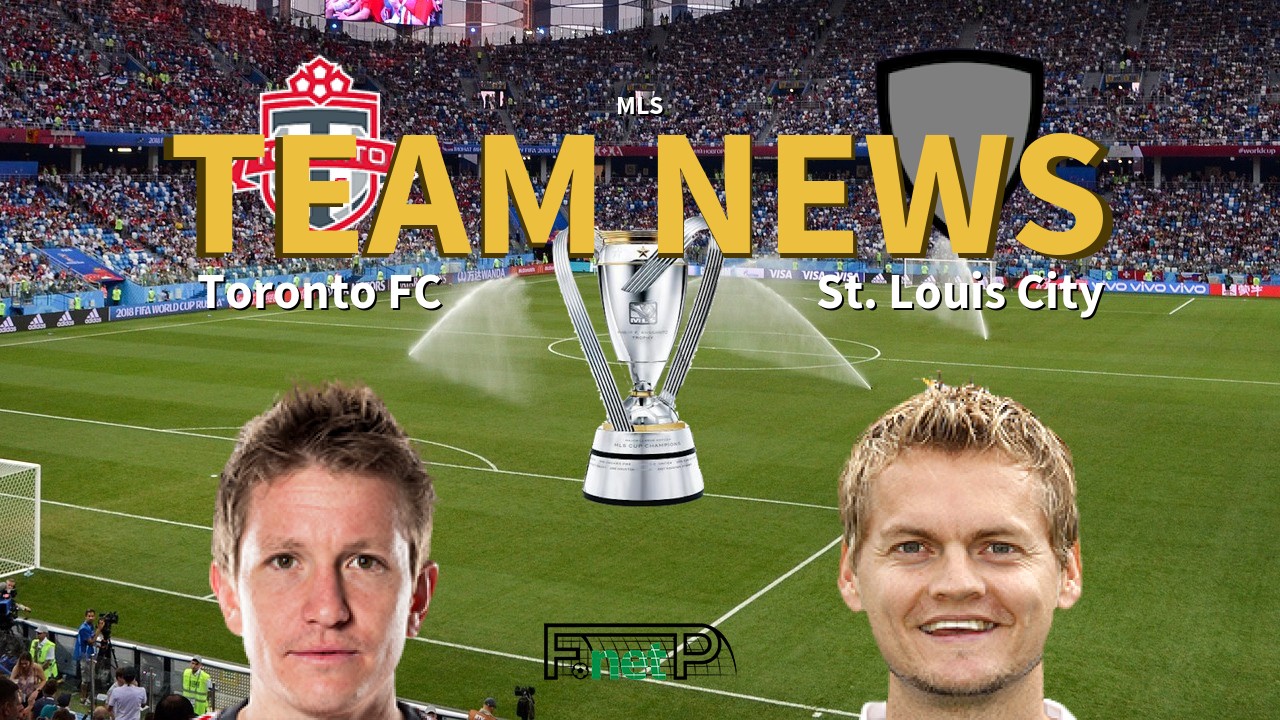 MLS News: Toronto FC vs St. Louis City Confirmed Line-ups
