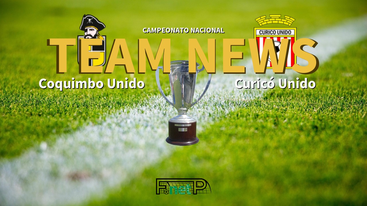 Campeonato Nacional News: Coquimbo Unido vs Curicó Unido Confirmed Line-ups