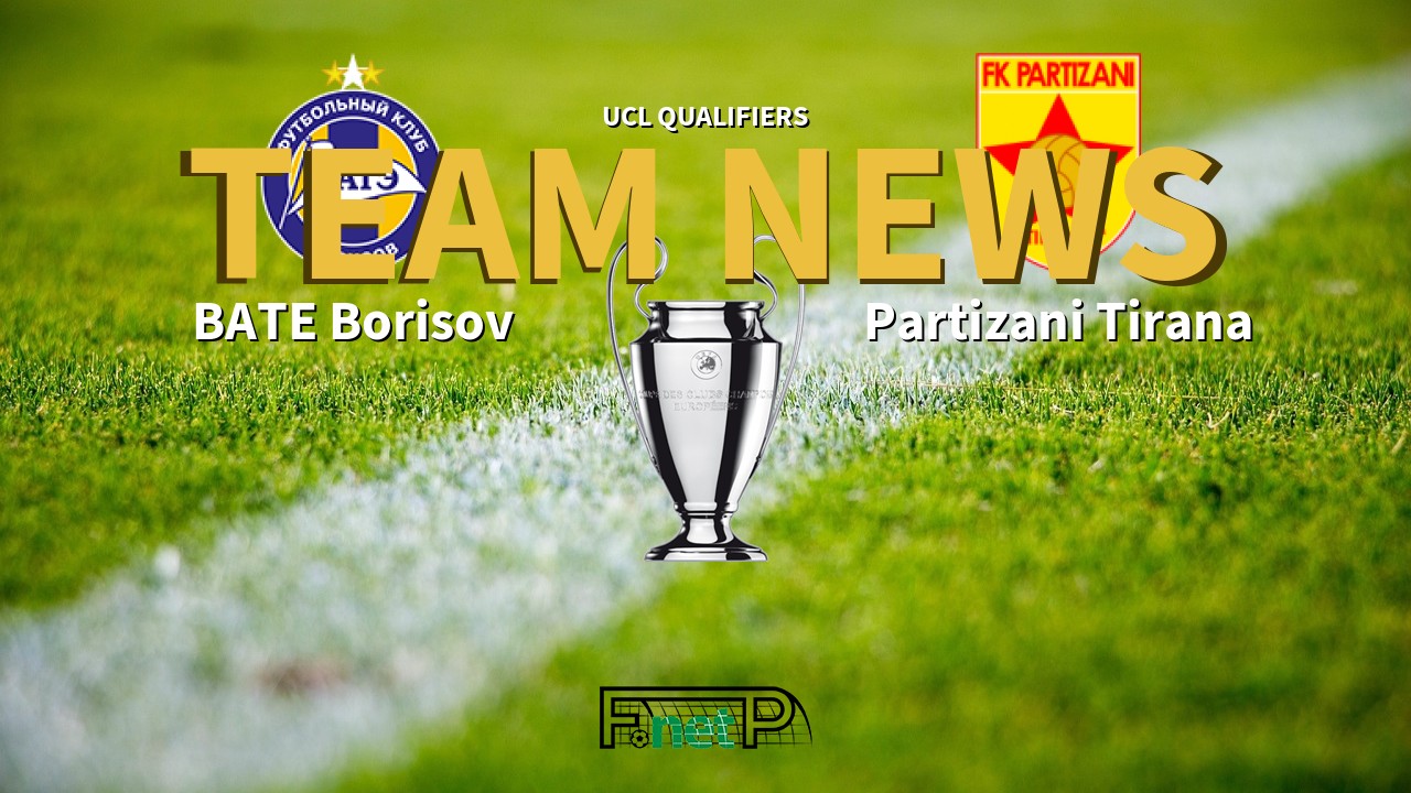 UCL Qualifiers News: BATE Borisov vs Partizani Tirana Confirmed Line-ups