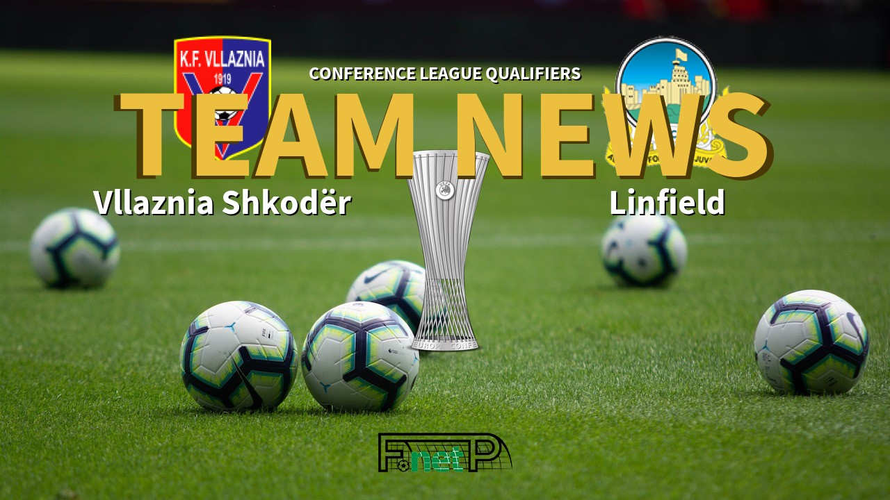 Conference League Qualifiers News: Vllaznia Shkodër vs Linfield Confirmed Line-ups