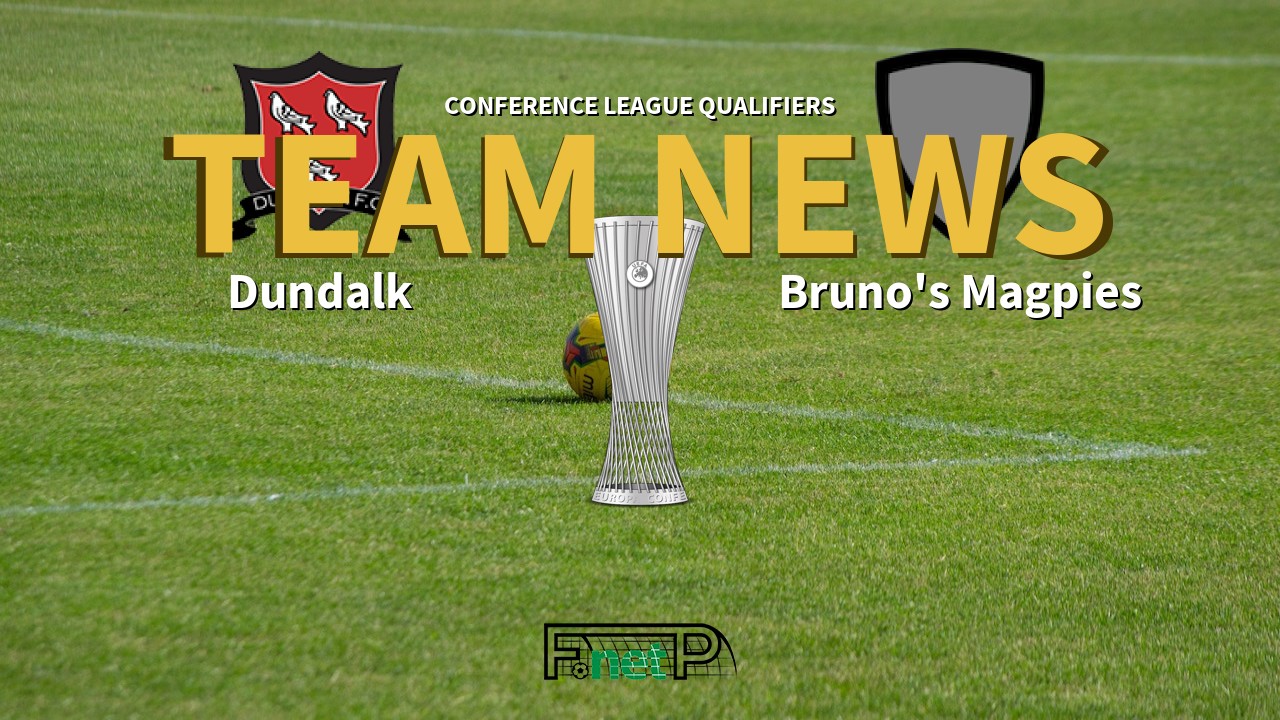 Conference League Qualifiers News: Dundalk vs Bruno's Magpies Confirmed Line-ups