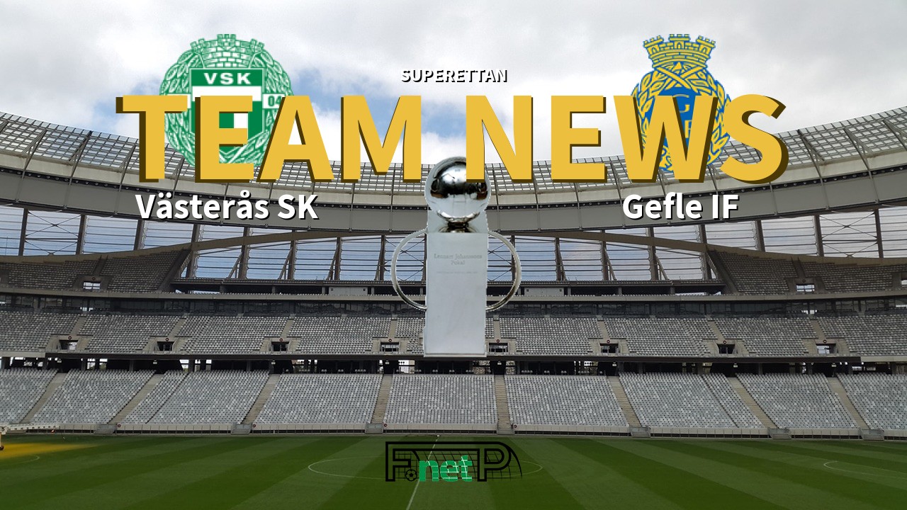 Superettan News: Västerås SK vs Gefle IF Confirmed Line-ups