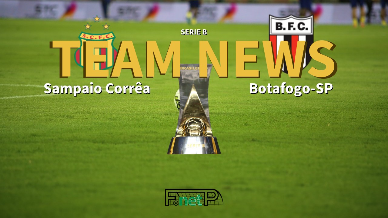 Serie B News: Sampaio Corrêa vs Botafogo-SP Confirmed Line-ups