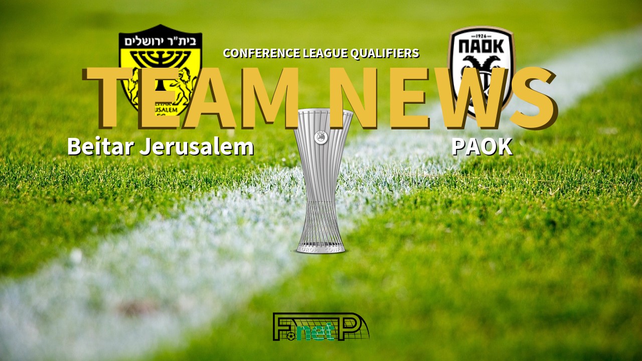 Conference League Qualifiers News: Beitar Jerusalem vs PAOK Confirmed Line-ups