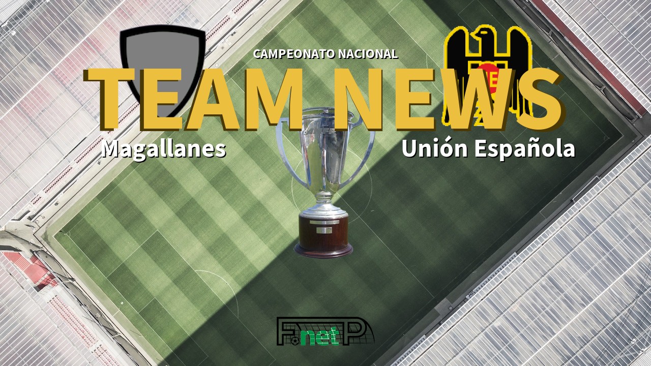 Campeonato Nacional News: Deportes Magallanes vs Unión Española Confirmed Line-ups