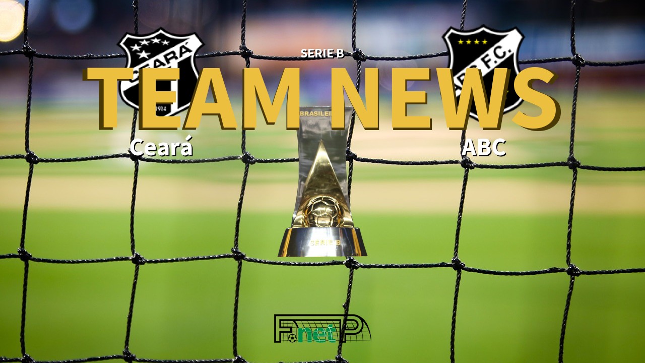Serie B News: Ceará vs ABC Confirmed Line-ups