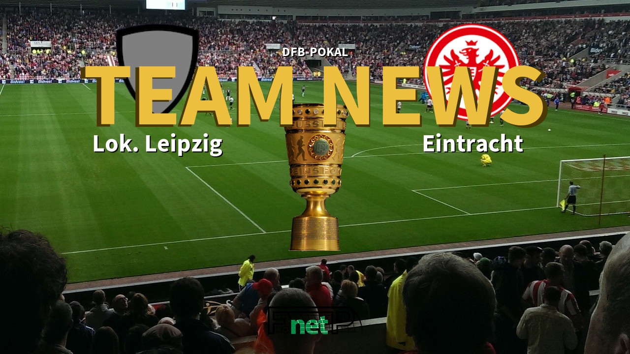 DFB-Pokal News: Lokomotive Leipzig vs Eintracht Frankfurt Confirmed Line-ups