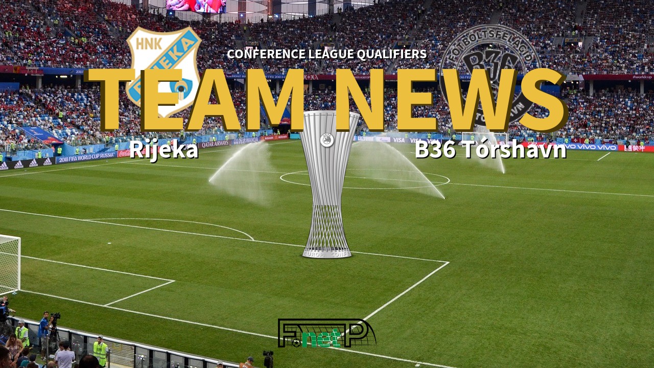 Conference League Qualifiers News: Rijeka vs B36 Tórshavn Confirmed Line-ups