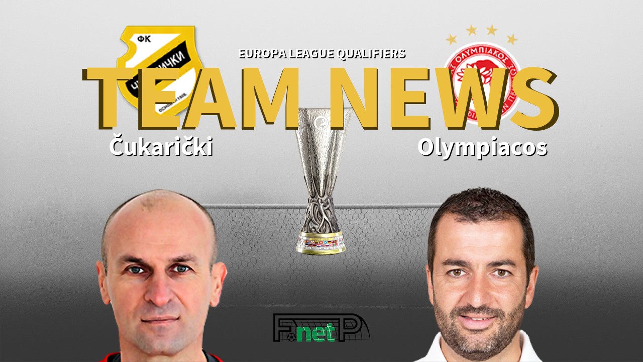 Europa League Qualifiers News: Čukarički vs Olympiacos Confirmed Line-ups