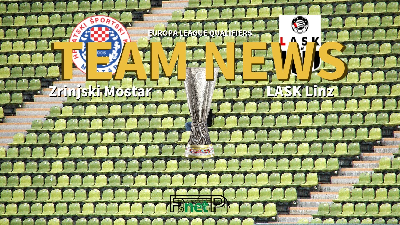 Europa League Qualifiers News: Zrinjski Mostar vs LASK Linz Confirmed Line-ups