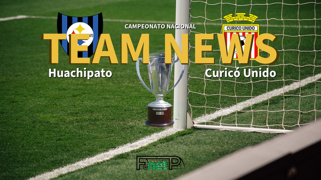 Campeonato Nacional News: Huachipato vs Curicó Unido Confirmed Line-ups