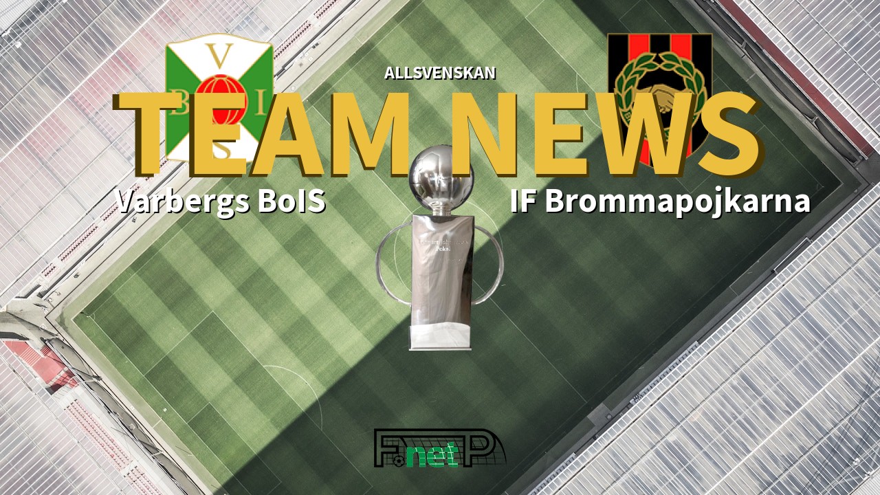 Allsvenskan News: Varbergs BoIS vs IF Brommapojkarna Confirmed Line-ups