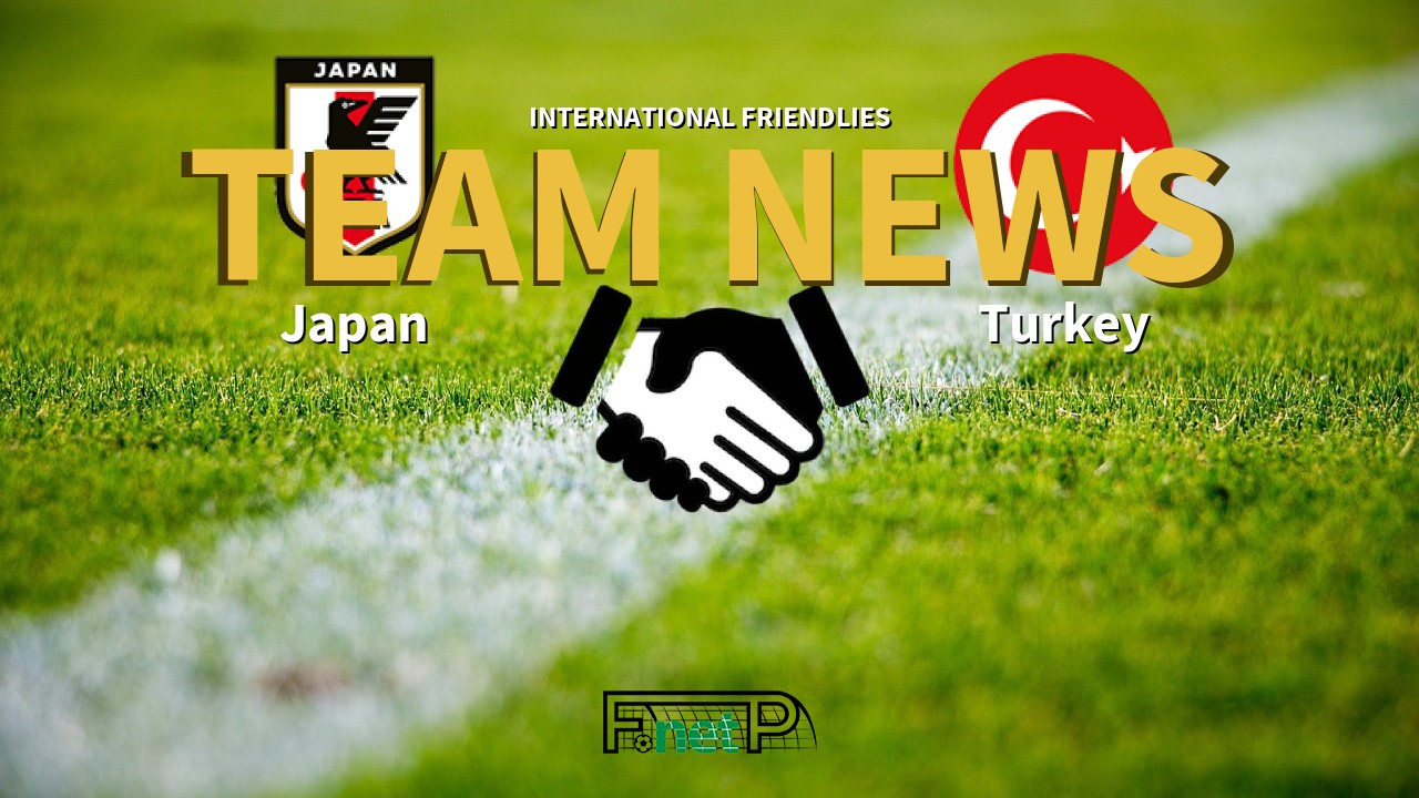 International Friendlies News: Japan vs Turkey Confirmed Line-ups