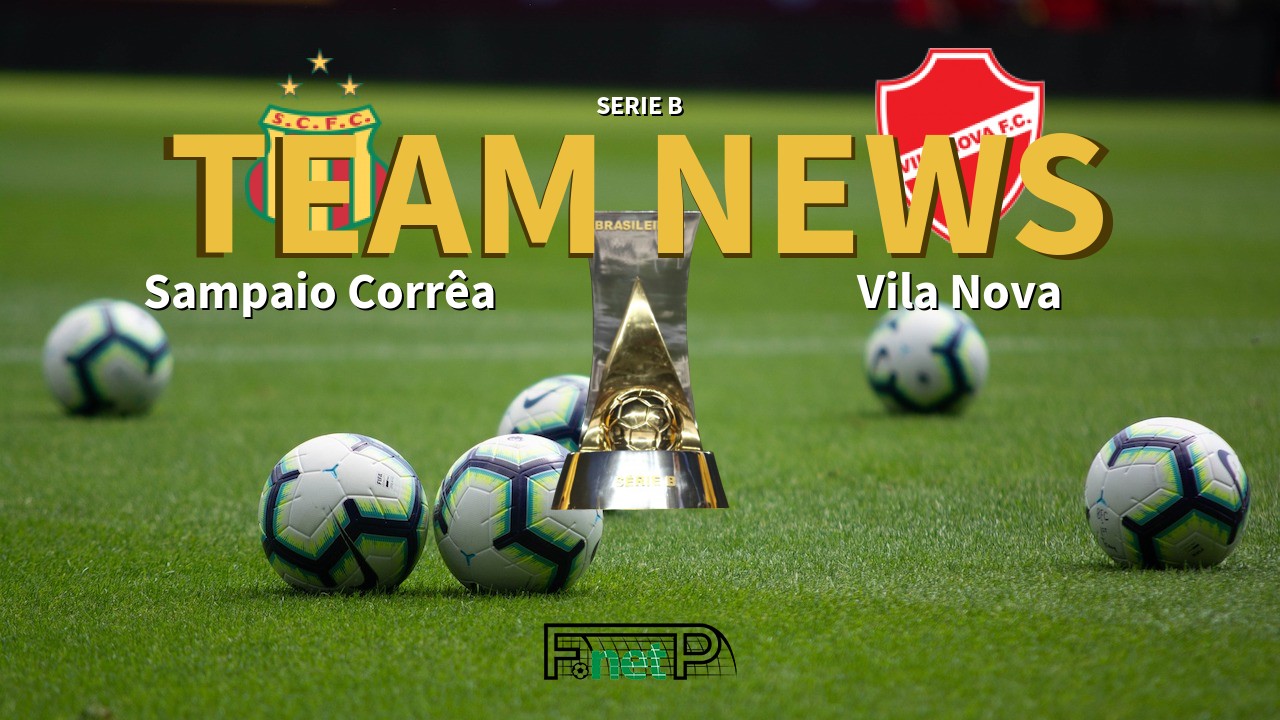 Serie B News: Sampaio Corrêa vs Vila Nova Confirmed Line-ups