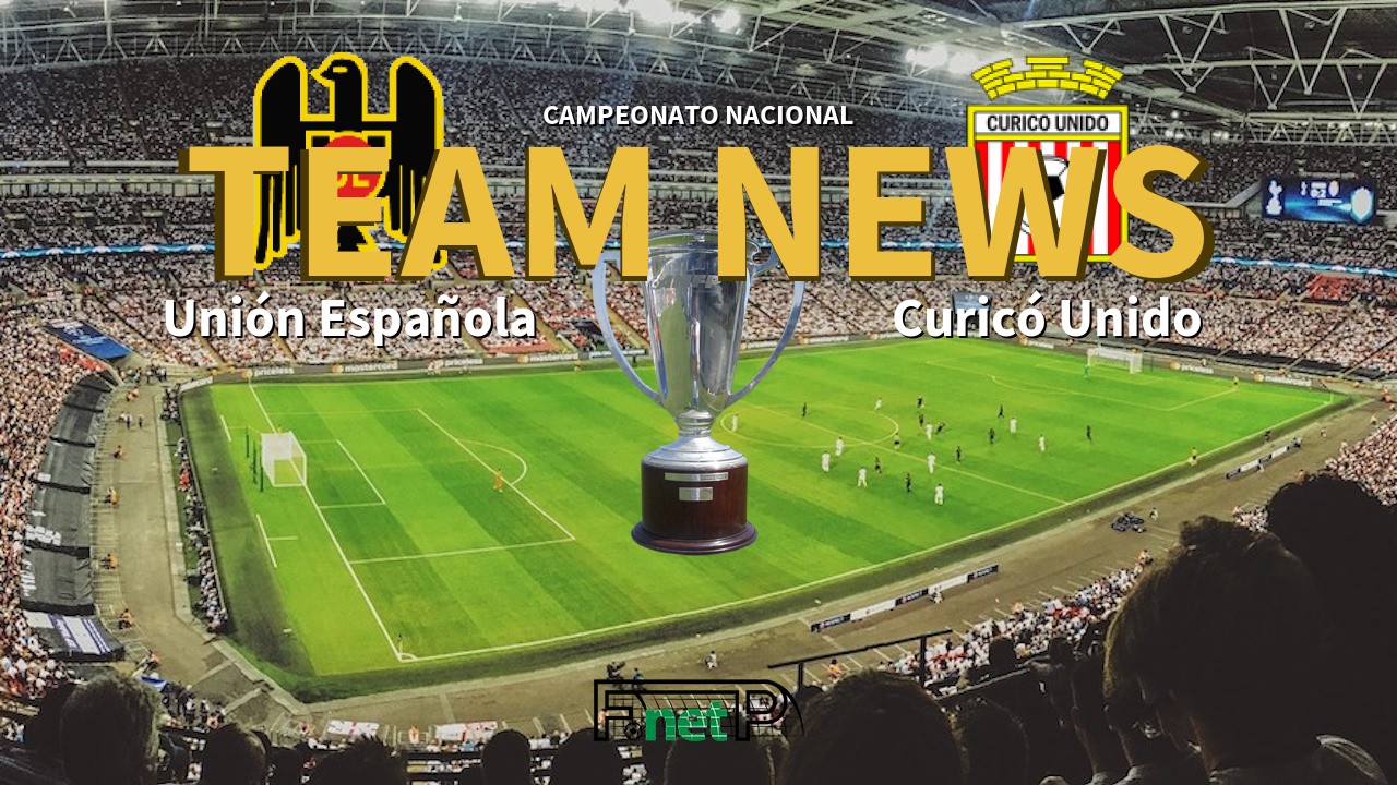 Campeonato Nacional News: Unión Española vs Curicó Unido Confirmed Line-ups