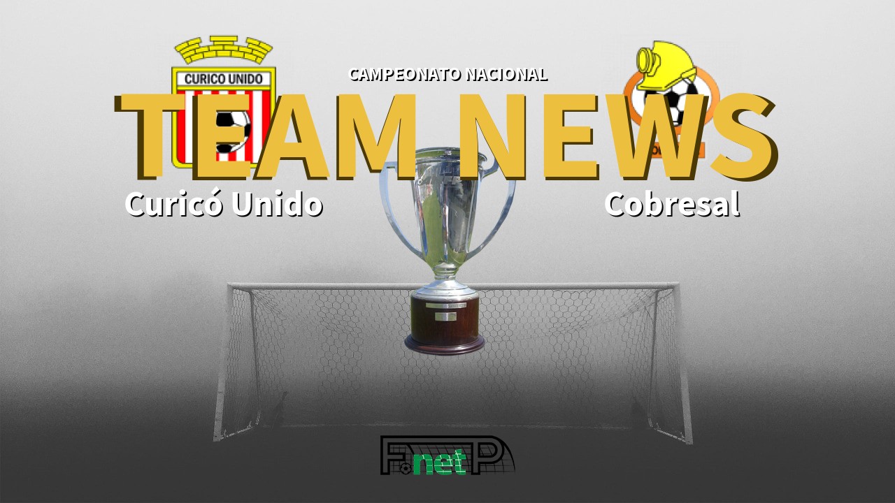 Campeonato Nacional News: Curicó Unido vs Cobresal Confirmed Line-ups