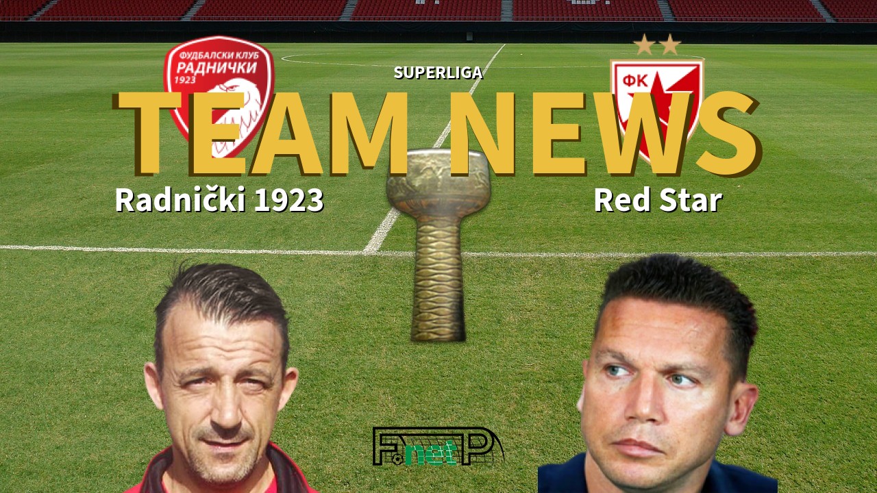 SuperLiga News: Radnički 1923 vs Red Star Belgrade Confirmed Line-ups