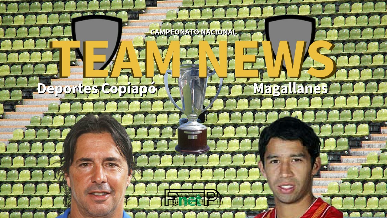 Campeonato Nacional News: Deportes Copiapó vs Deportes Magallanes Confirmed Line-ups