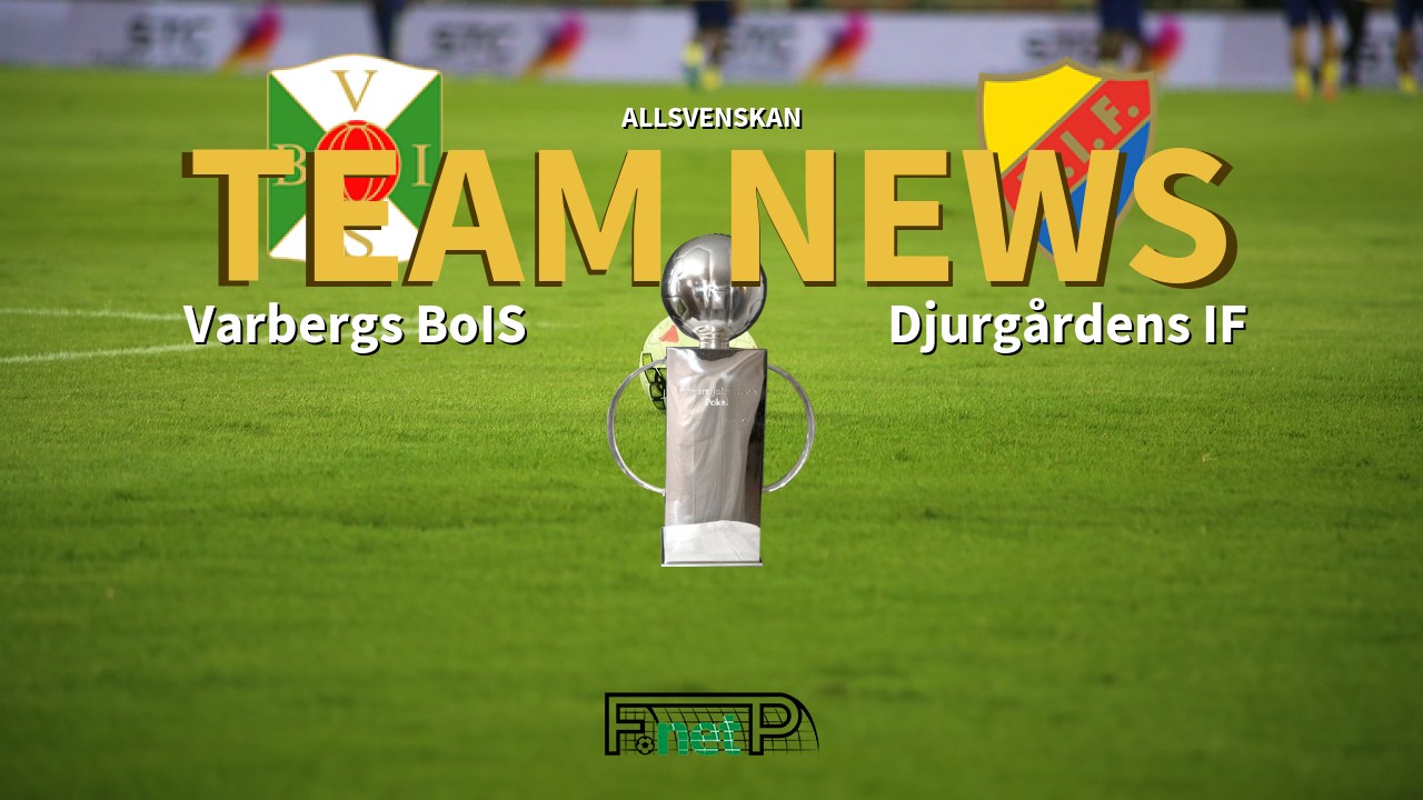Allsvenskan News: Varbergs BoIS vs Djurgårdens IF Confirmed Line-ups