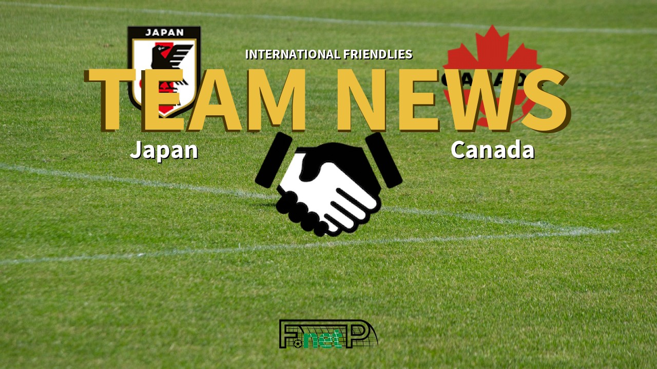 International Friendlies News: Japan vs Canada Confirmed Line-ups