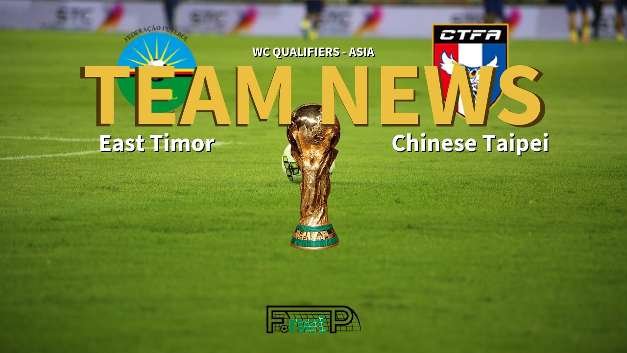 WC Qualifiers - Asia News: East Timor vs Chinese Taipei Confirmed Line-ups