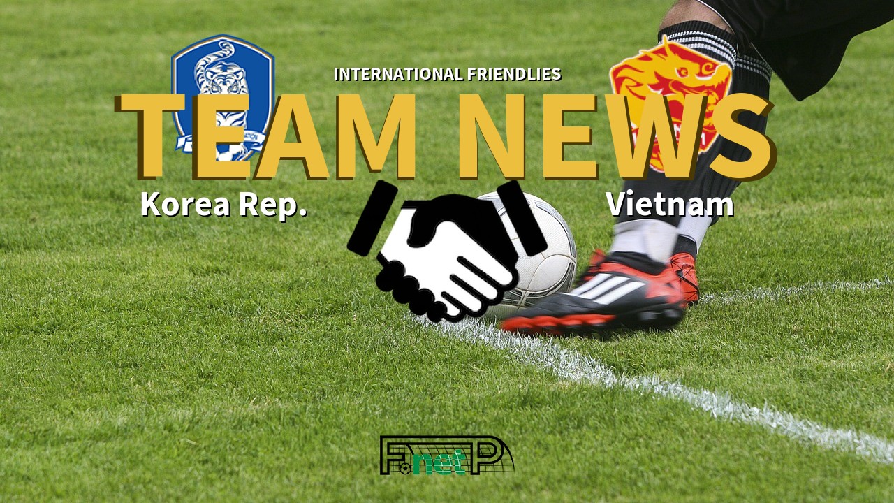 International Friendlies News: Korea Republic vs Vietnam Confirmed Line-ups