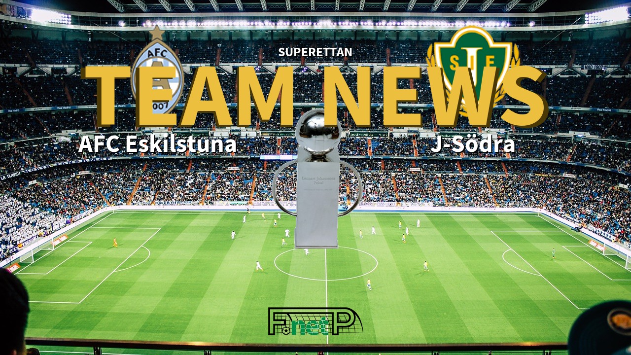 Superettan News: AFC Eskilstuna vs Jönköpings Södra IF Confirmed Line-ups