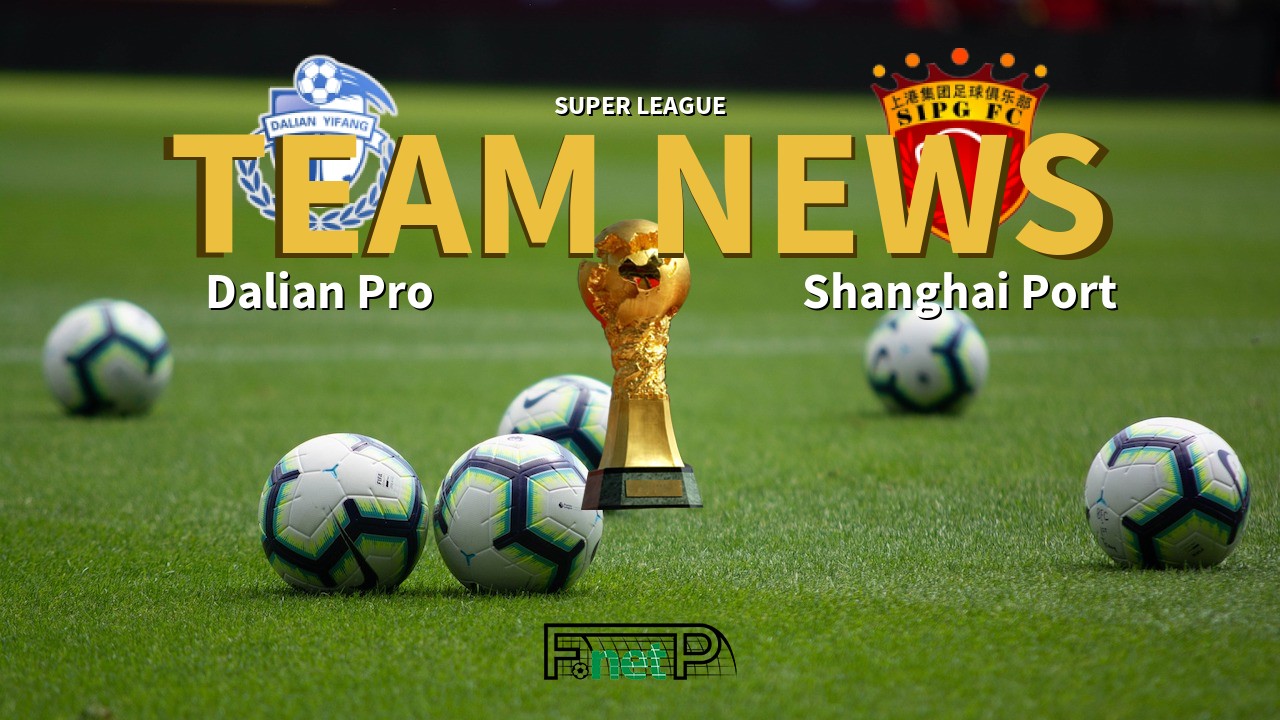 Super League News: Dalian Professional vs Shanghai SIPG Confirmed Line-ups